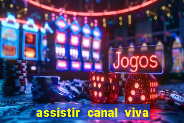 assistir canal viva online gratis